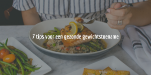 Gewicht Aankomen - 7 Gezonde Tips Om Gezond Bij Te Komen - Meer Vitaliteit